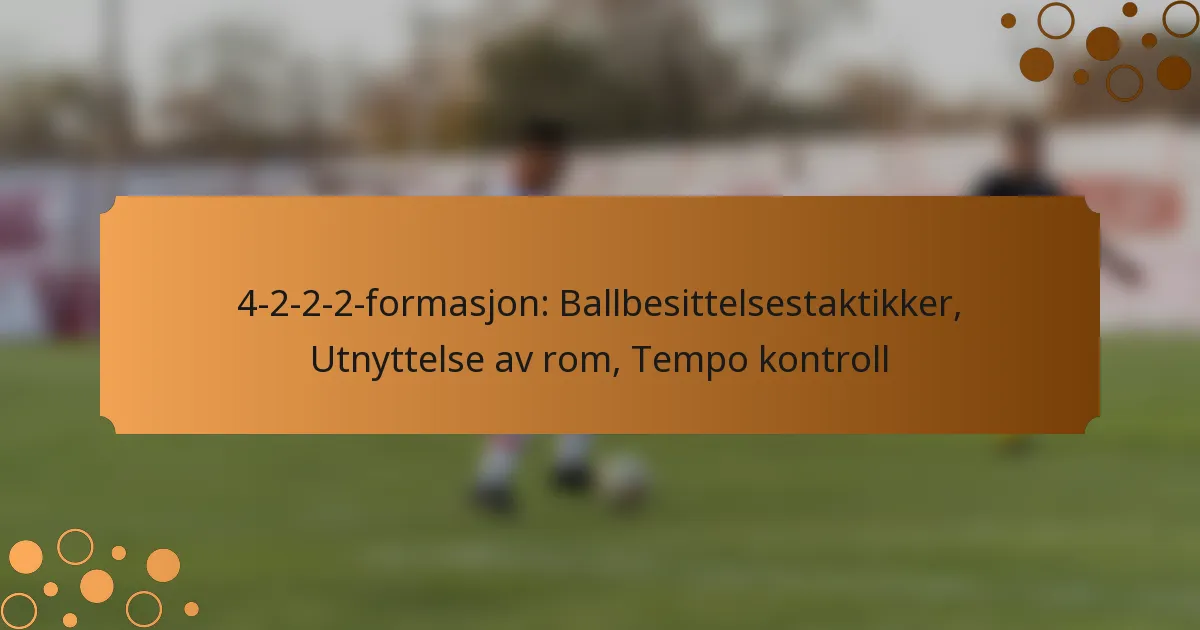 4-2-2-2-formasjon: Ballbesittelsestaktikker, Utnyttelse av rom, Tempo kontroll
