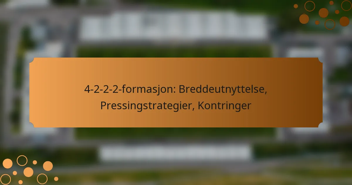 4-2-2-2-formasjon: Breddeutnyttelse, Pressingstrategier, Kontringer