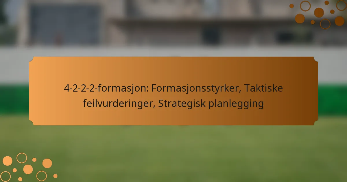 4-2-2-2-formasjon: Formasjonsstyrker, Taktiske feilvurderinger, Strategisk planlegging