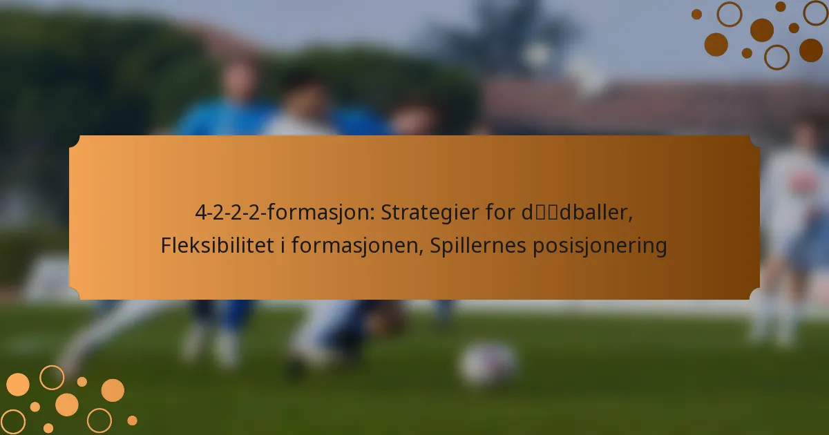 4-2-2-2-formasjon: Strategier for dødballer, Fleksibilitet i formasjonen, Spillernes posisjonering