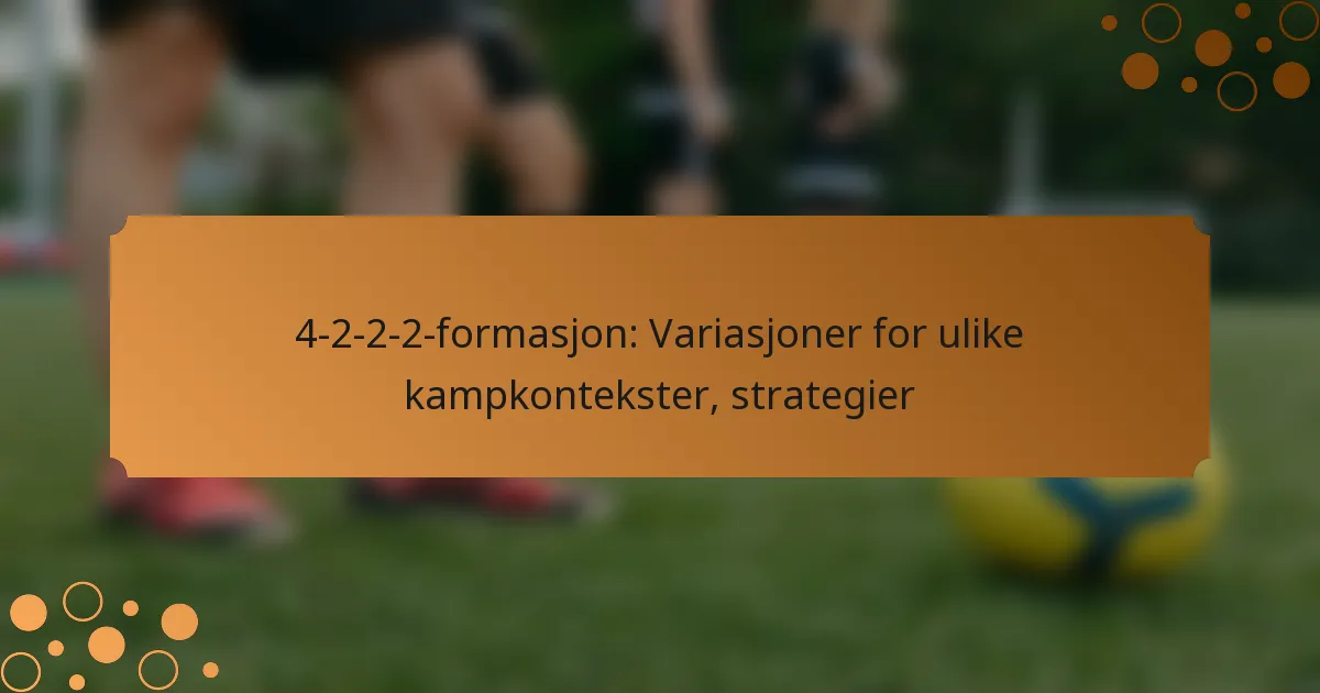 4-2-2-2-formasjon: Variasjoner for ulike kampkontekster, strategier