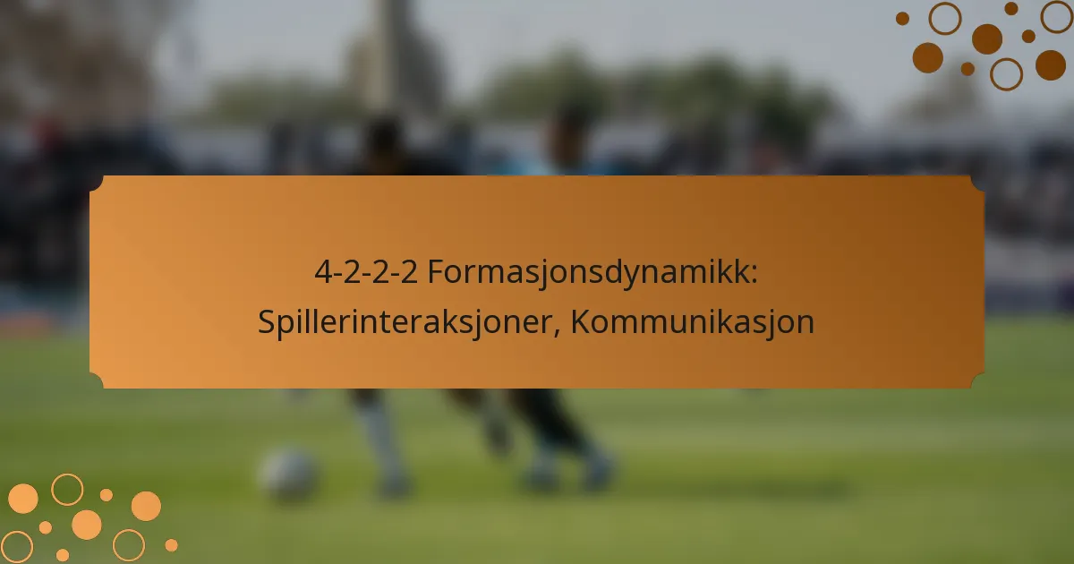 4-2-2-2 Formasjonsdynamikk: Spillerinteraksjoner, Kommunikasjon