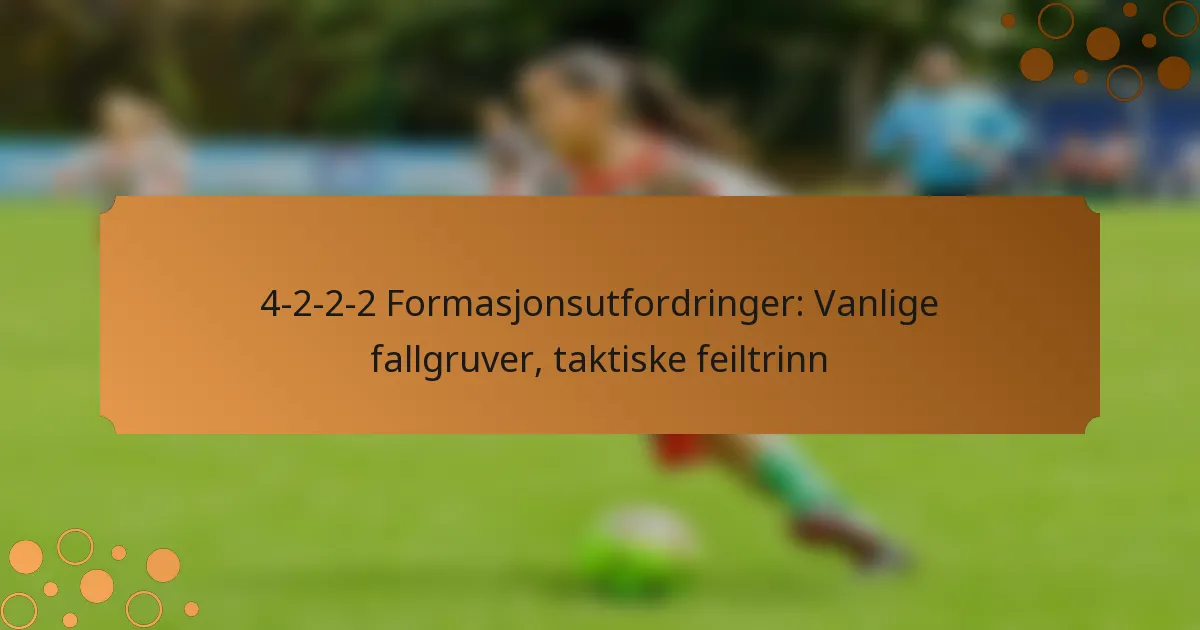 4-2-2-2 Formasjonsutfordringer: Vanlige fallgruver, taktiske feiltrinn