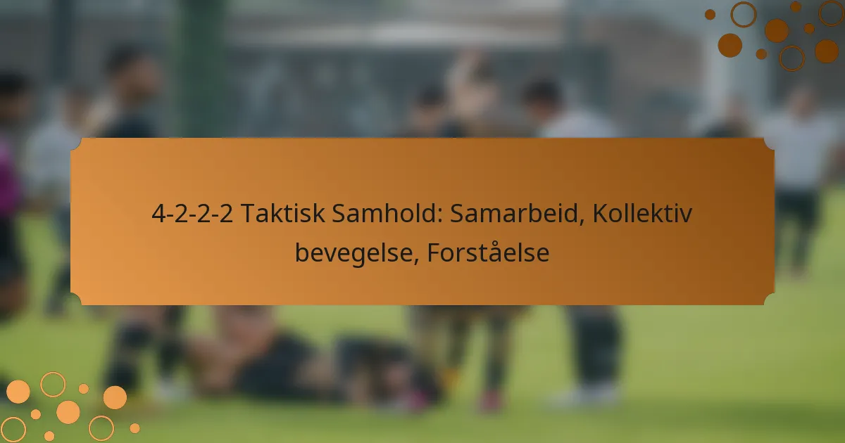 4-2-2-2 Taktisk Samhold: Samarbeid, Kollektiv bevegelse, Forståelse