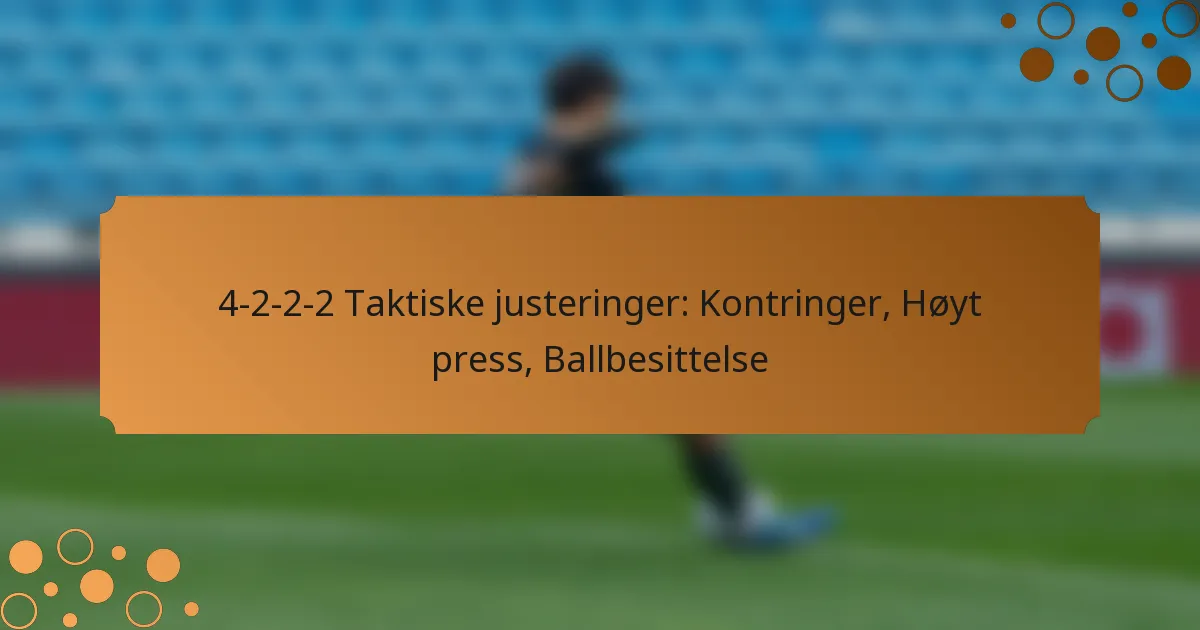 4-2-2-2 Taktiske justeringer: Kontringer, Høyt press, Ballbesittelse