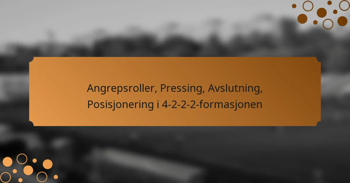 Angrepsroller, Pressing, Avslutning, Posisjonering i 4-2-2-2-formasjonen