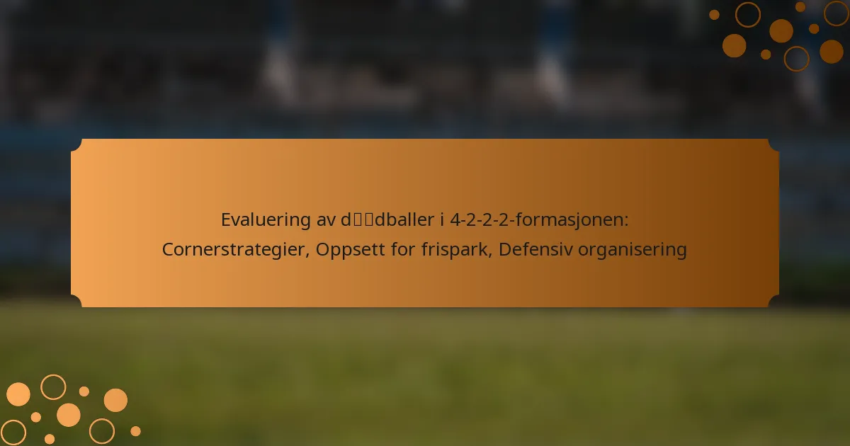 Evaluering av dødballer i 4-2-2-2-formasjonen: Cornerstrategier, Oppsett for frispark, Defensiv organisering