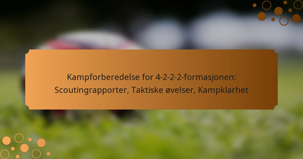 Kampforberedelse for 4-2-2-2-formasjonen: Scoutingrapporter, Taktiske øvelser, Kampklarhet