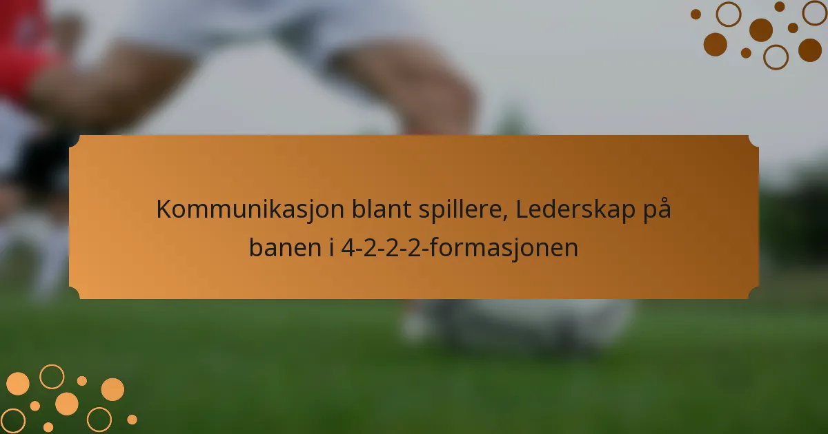 Kommunikasjon blant spillere, Lederskap på banen i 4-2-2-2-formasjonen