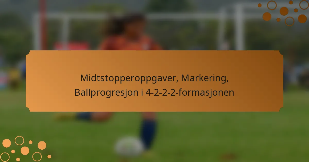 Midtstopperoppgaver, Markering, Ballprogresjon i 4-2-2-2-formasjonen