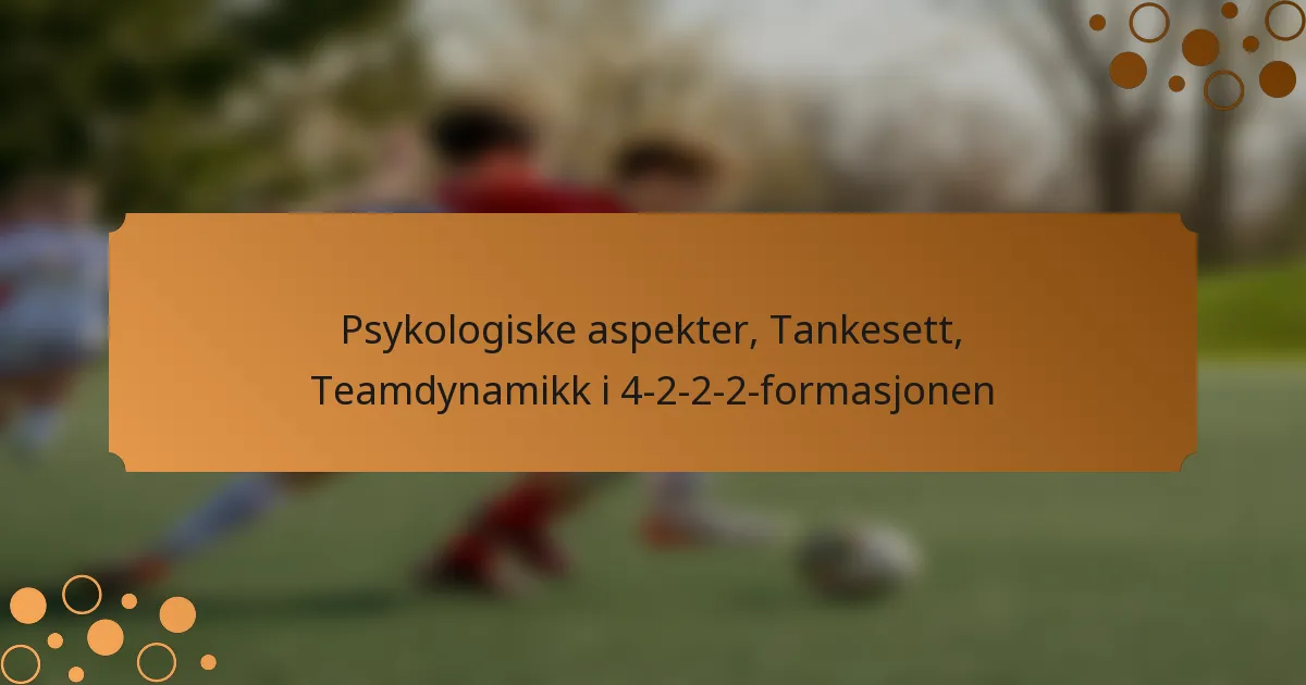 Psykologiske aspekter, Tankesett, Teamdynamikk i 4-2-2-2-formasjonen