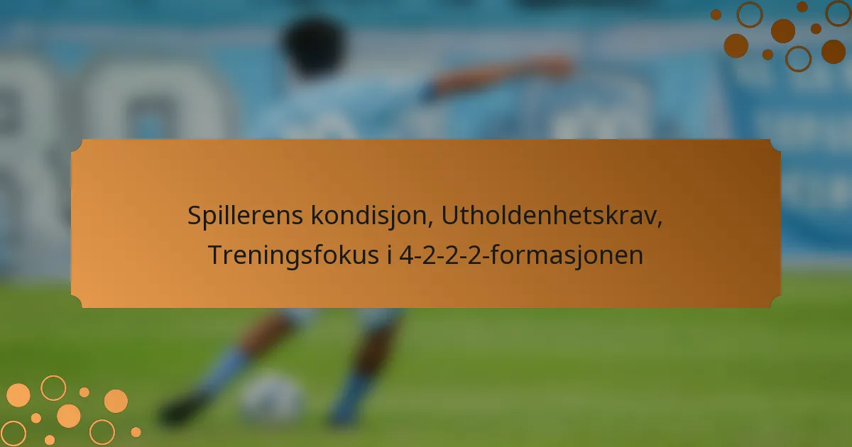 Spillerens kondisjon, Utholdenhetskrav, Treningsfokus i 4-2-2-2-formasjonen