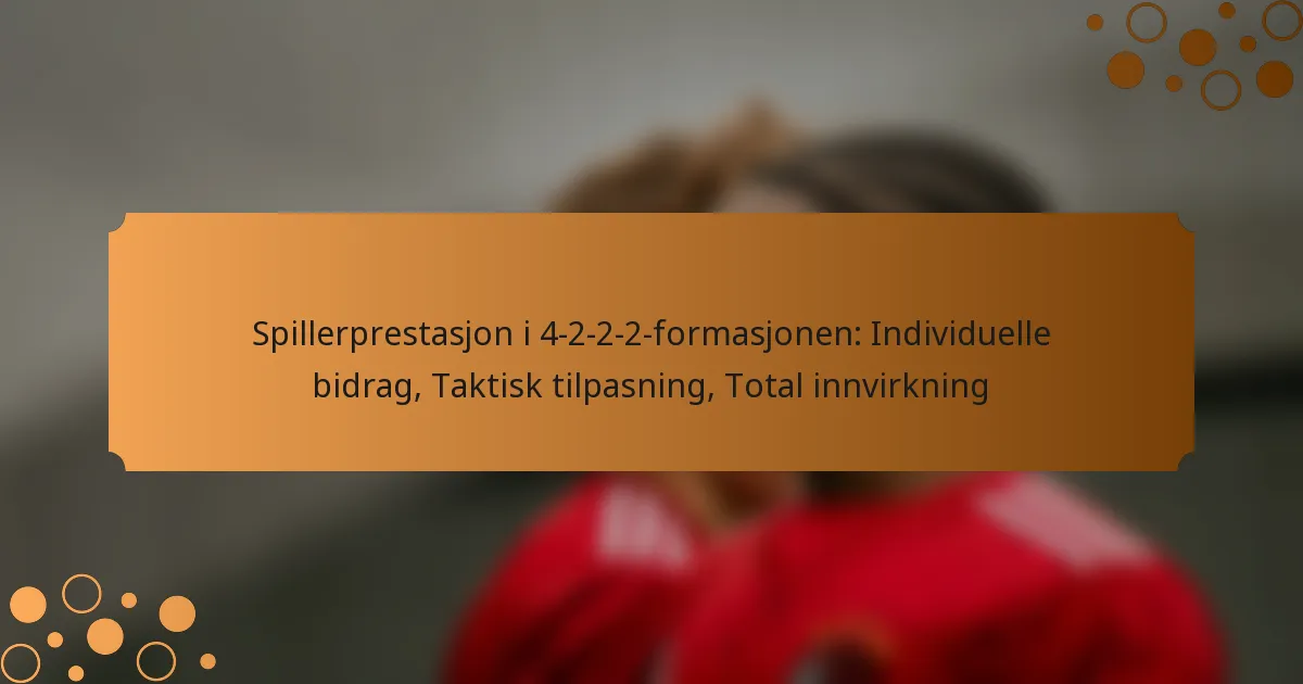 Spillerprestasjon i 4-2-2-2-formasjonen: Individuelle bidrag, Taktisk tilpasning, Total innvirkning