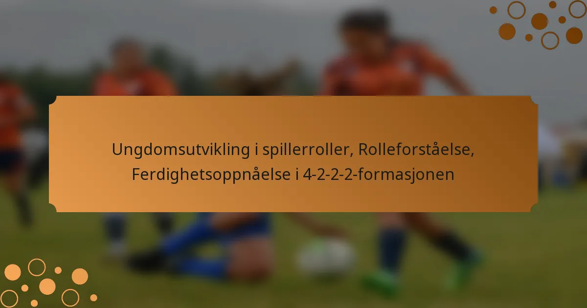 Ungdomsutvikling i spillerroller, Rolleforståelse, Ferdighetsoppnåelse i 4-2-2-2-formasjonen