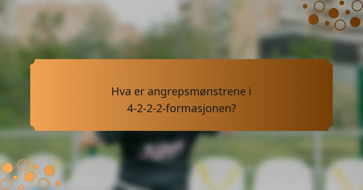 Hva er angrepsmønstrene i 4-2-2-2-formasjonen?