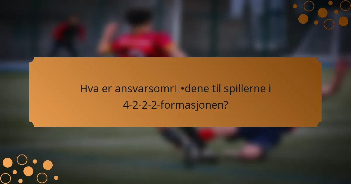 Hva er ansvarsområdene til spillerne i 4-2-2-2-formasjonen?