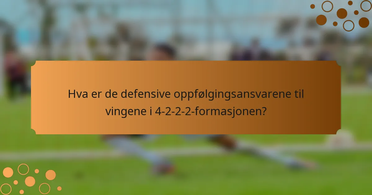Hva er de defensive oppfølgingsansvarene til vingene i 4-2-2-2-formasjonen?