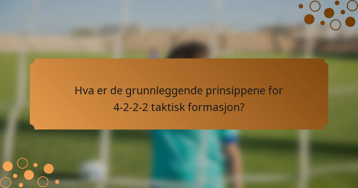Hva er de grunnleggende prinsippene for 4-2-2-2 taktisk formasjon?