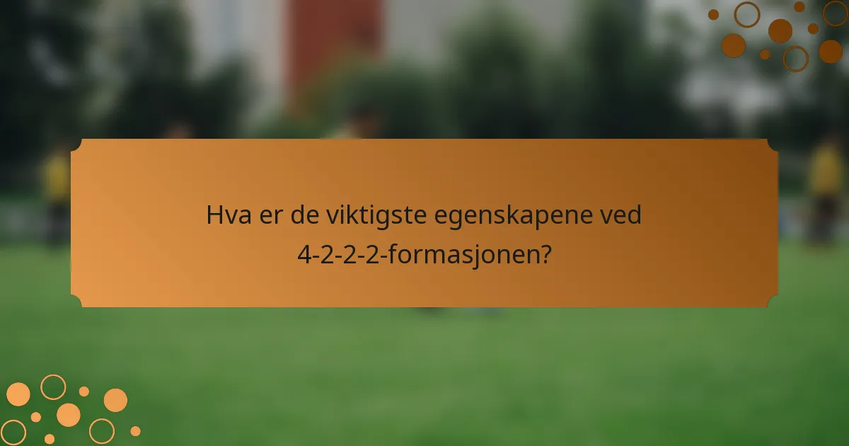 Hva er de viktigste egenskapene ved 4-2-2-2-formasjonen?