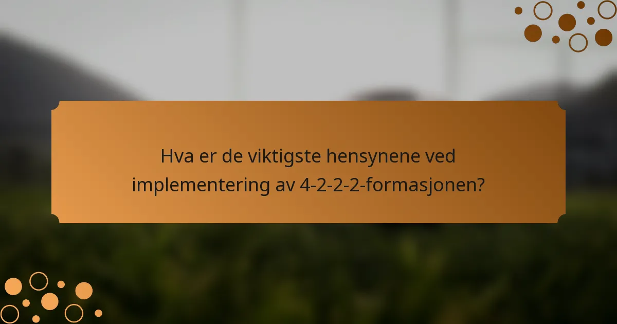 Hva er de viktigste hensynene ved implementering av 4-2-2-2-formasjonen?