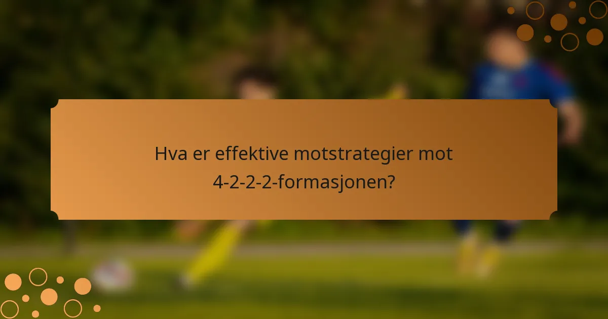 Hva er effektive motstrategier mot 4-2-2-2-formasjonen?