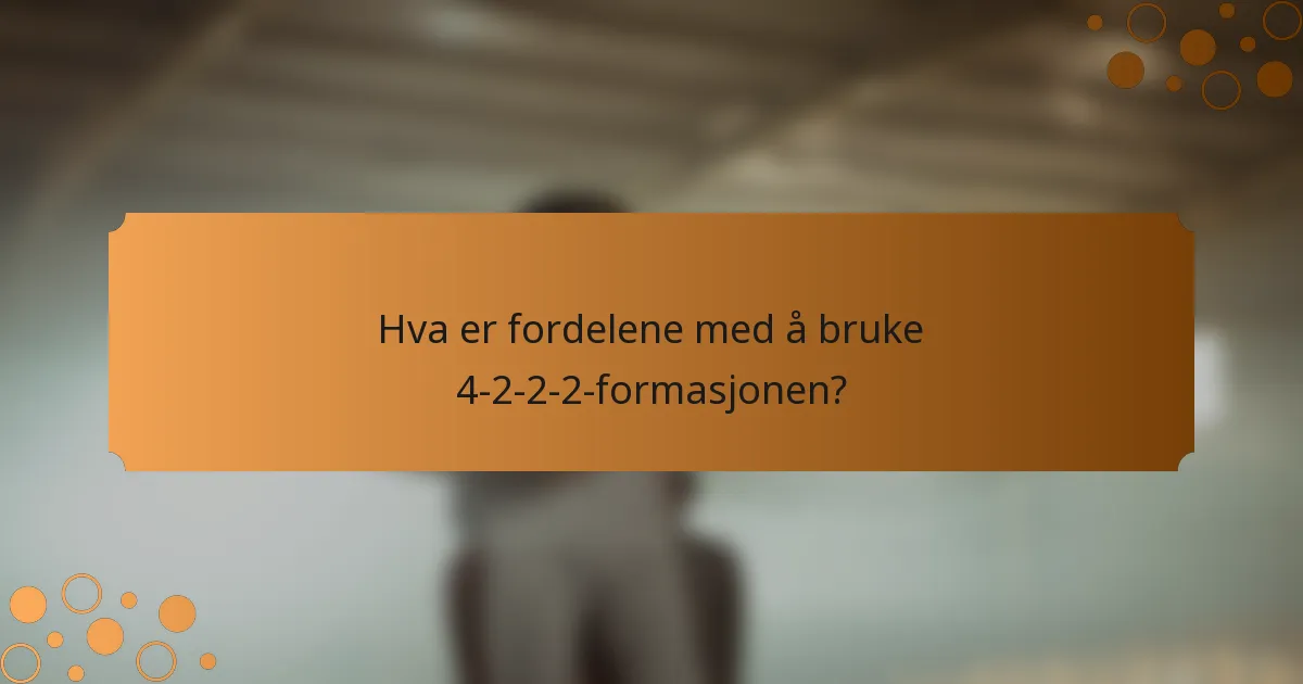 Hva er fordelene med å bruke 4-2-2-2-formasjonen?