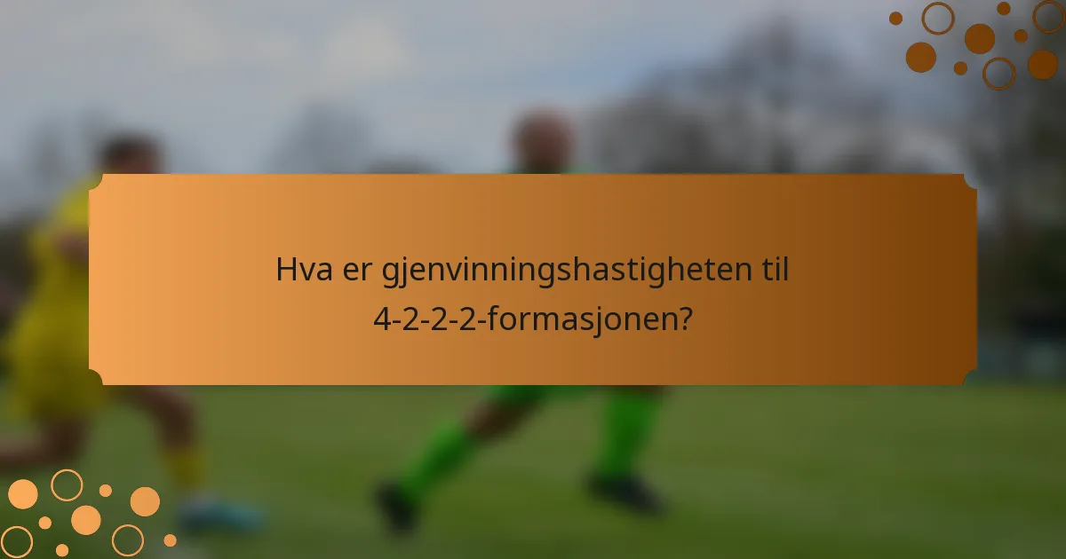 Hva er gjenvinningshastigheten til 4-2-2-2-formasjonen?