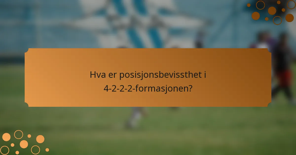 Hva er posisjonsbevissthet i 4-2-2-2-formasjonen?