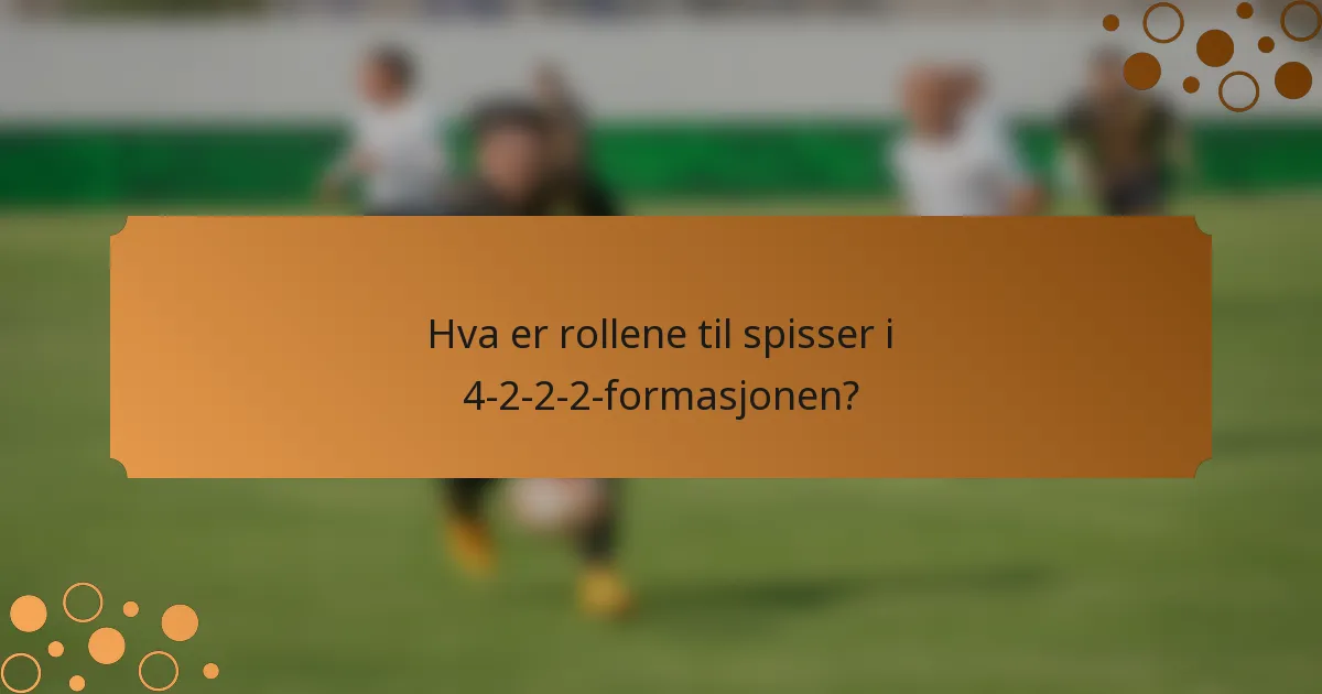 Hva er rollene til spisser i 4-2-2-2-formasjonen?