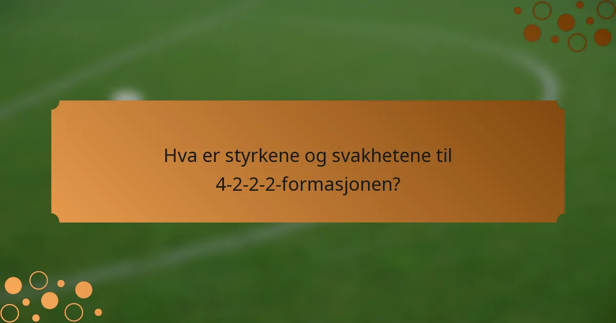 Hva er styrkene og svakhetene til 4-2-2-2-formasjonen?