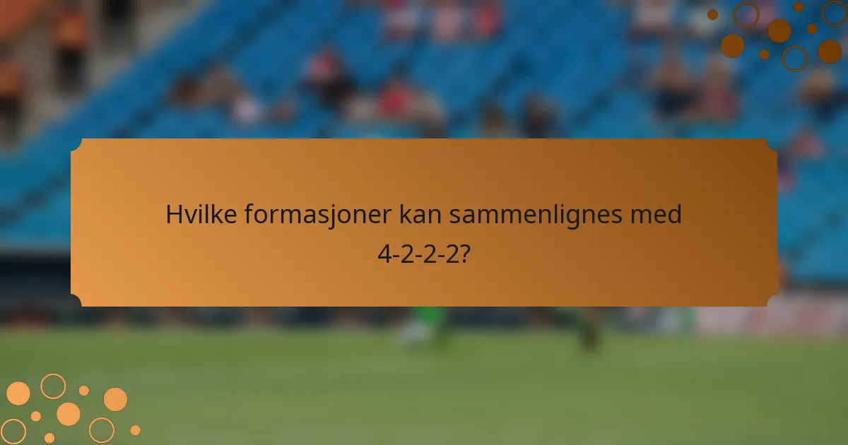 Hvilke formasjoner kan sammenlignes med 4-2-2-2?