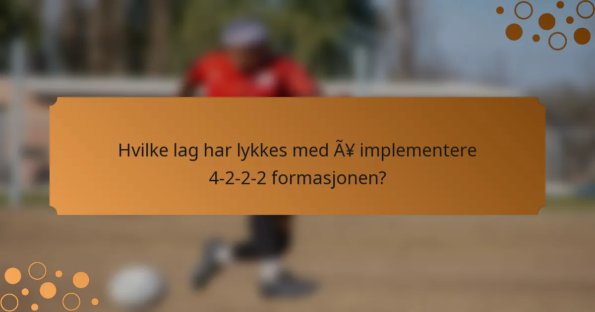 Hvilke lag har lykkes med å implementere 4-2-2-2 formasjonen?
