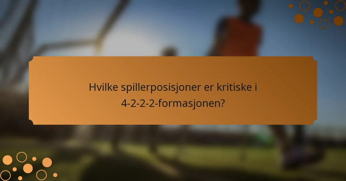 Hvilke spillerposisjoner er kritiske i 4-2-2-2-formasjonen?