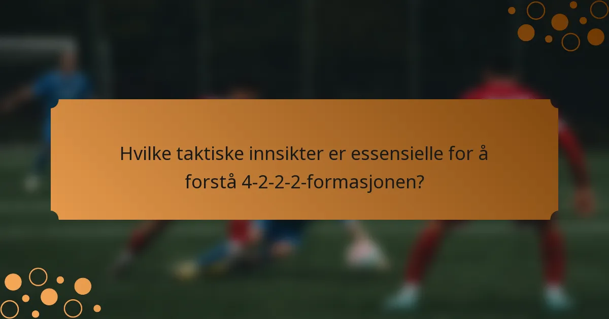 Hvilke taktiske innsikter er essensielle for å forstå 4-2-2-2-formasjonen?