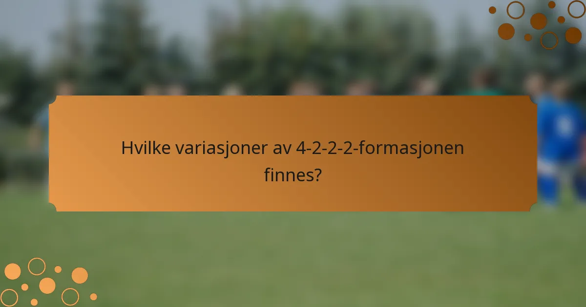 Hvilke variasjoner av 4-2-2-2-formasjonen finnes?