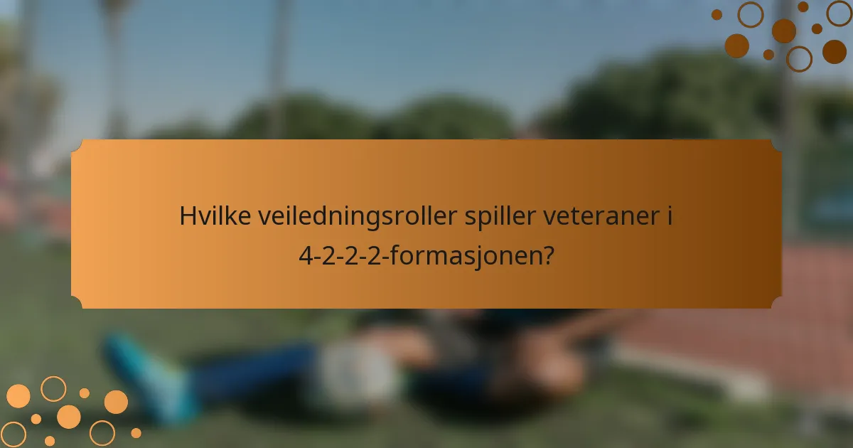 Hvilke veiledningsroller spiller veteraner i 4-2-2-2-formasjonen?