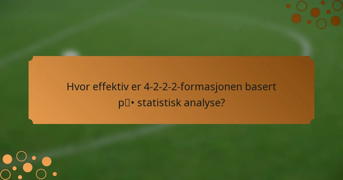 Hvor effektiv er 4-2-2-2-formasjonen basert på statistisk analyse?