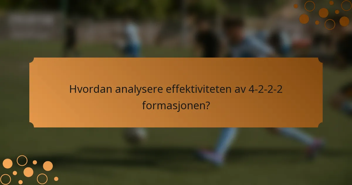 Hvordan analysere effektiviteten av 4-2-2-2 formasjonen?
