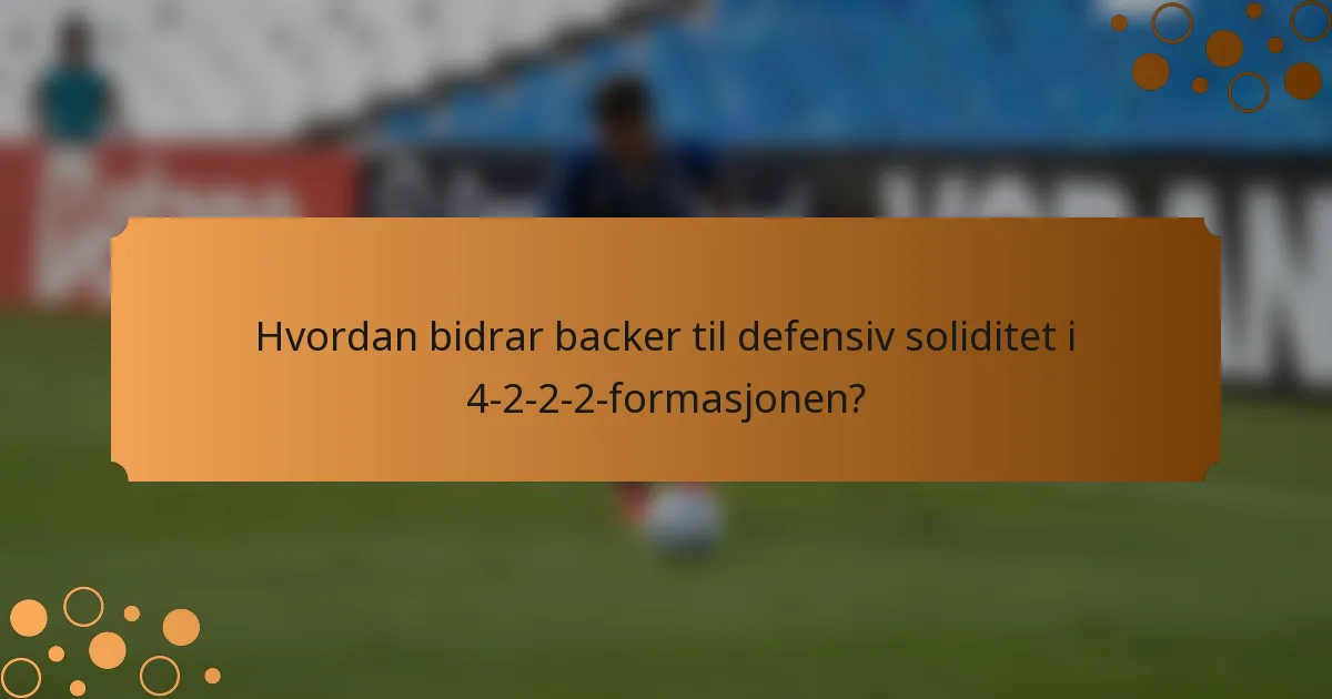 Hvordan bidrar backer til defensiv soliditet i 4-2-2-2-formasjonen?