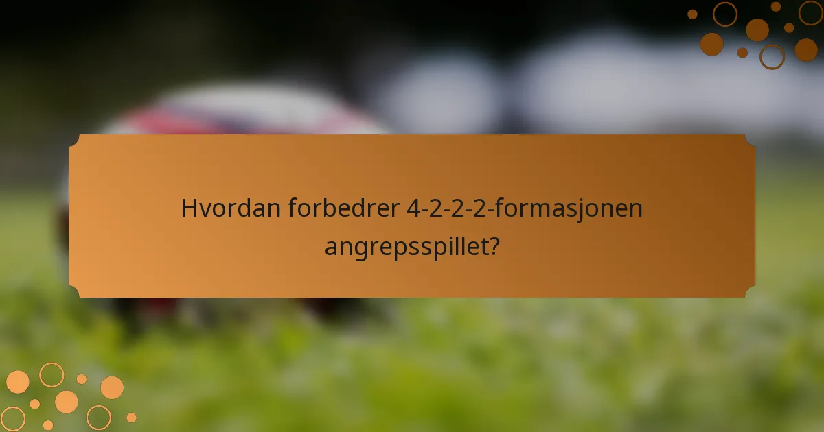 Hvordan forbedrer 4-2-2-2-formasjonen angrepsspillet?