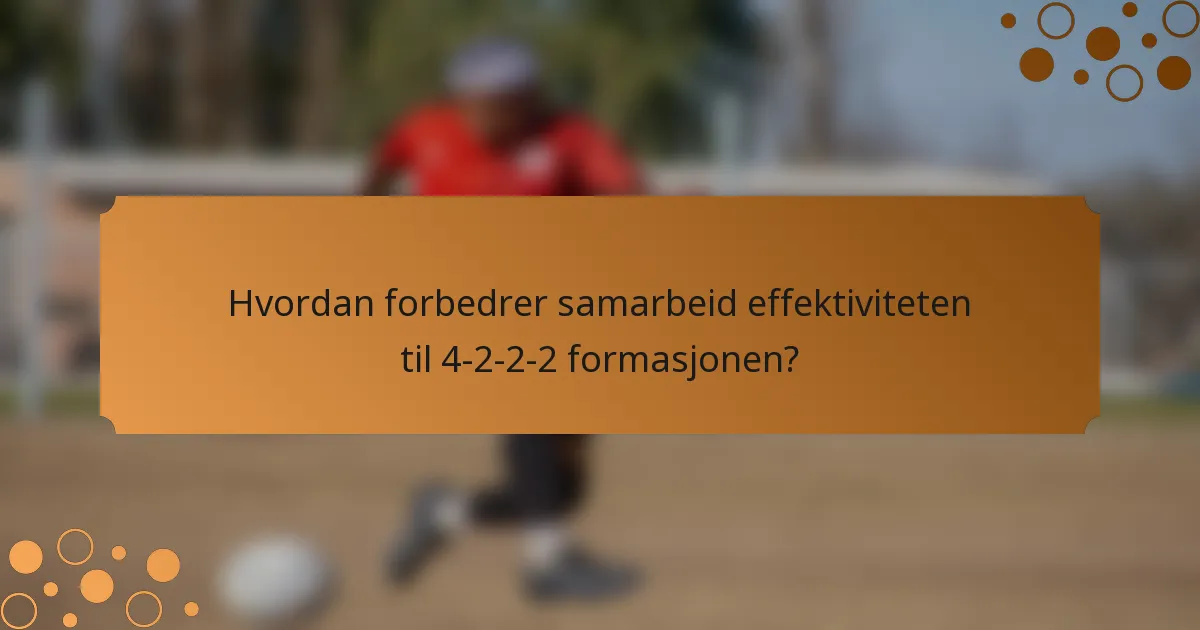 Hvordan forbedrer samarbeid effektiviteten til 4-2-2-2 formasjonen?
