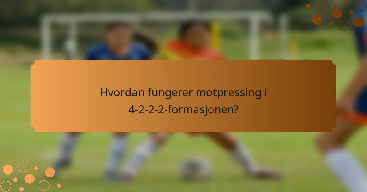 Hvordan fungerer motpressing i 4-2-2-2-formasjonen?