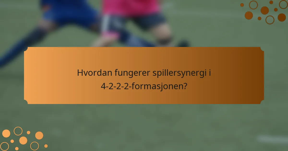 Hvordan fungerer spillersynergi i 4-2-2-2-formasjonen?