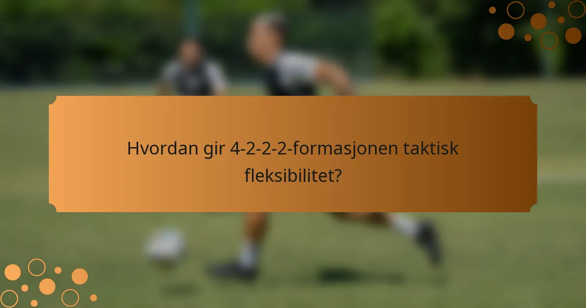 Hvordan gir 4-2-2-2-formasjonen taktisk fleksibilitet?
