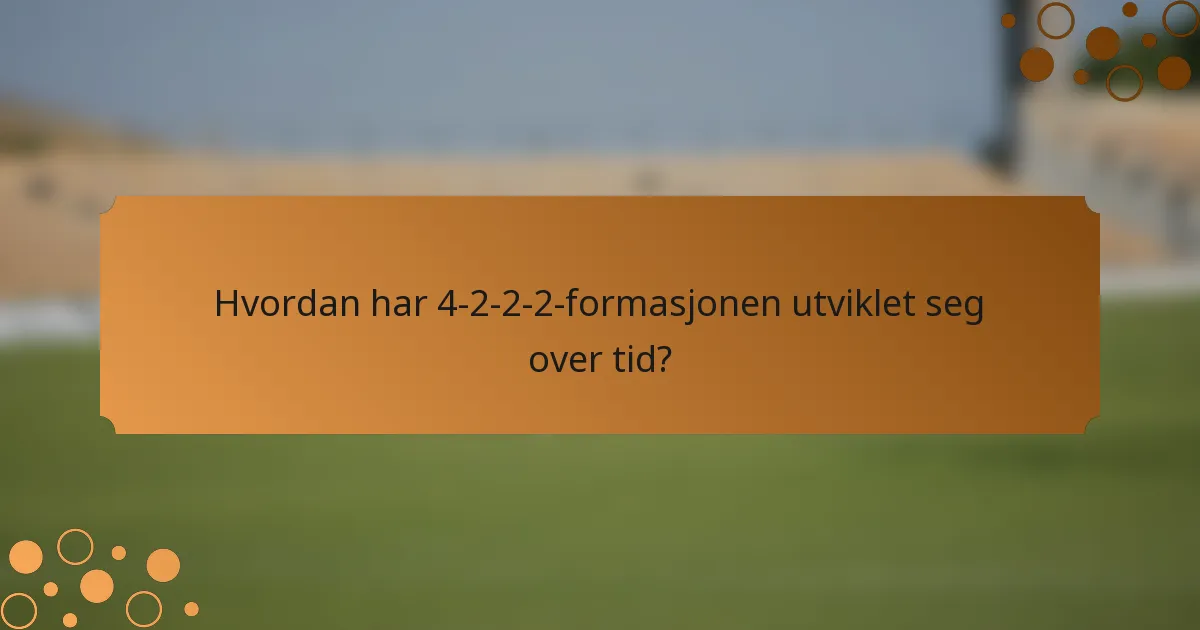 Hvordan har 4-2-2-2-formasjonen utviklet seg over tid?