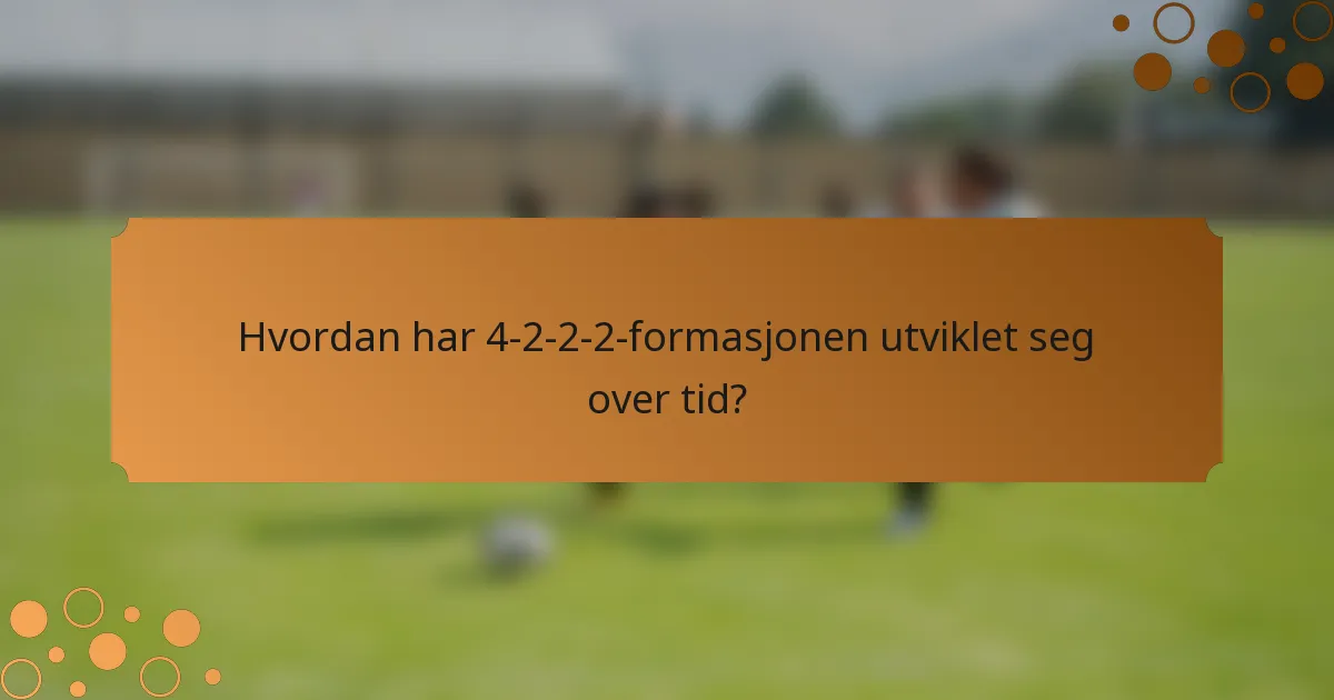 Hvordan har 4-2-2-2-formasjonen utviklet seg over tid?