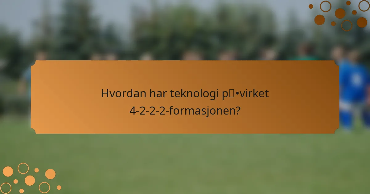 Hvordan har teknologi påvirket 4-2-2-2-formasjonen?