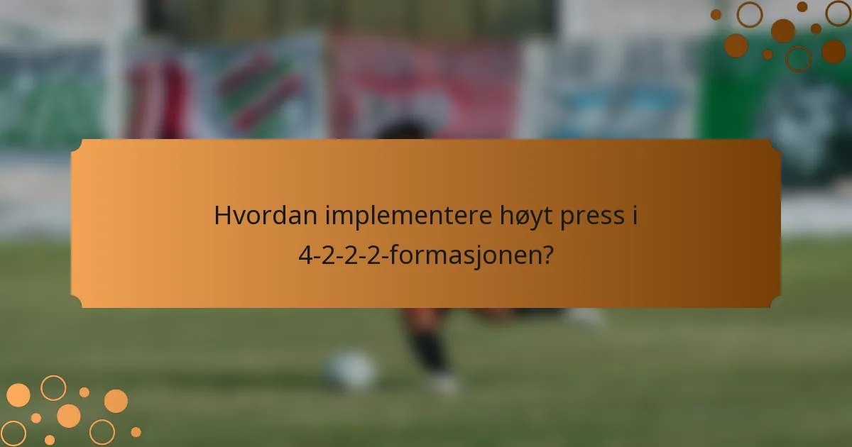 Hvordan implementere høyt press i 4-2-2-2-formasjonen?