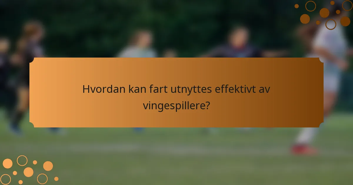 Hvordan kan fart utnyttes effektivt av vingespillere?