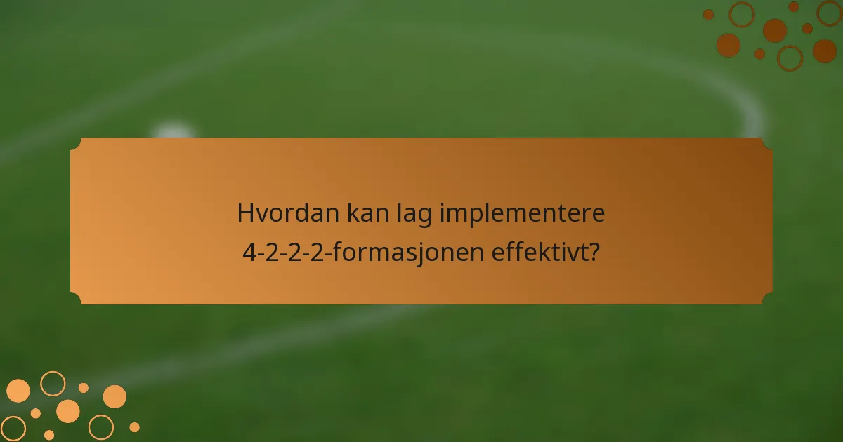 Hvordan kan lag implementere 4-2-2-2-formasjonen effektivt?